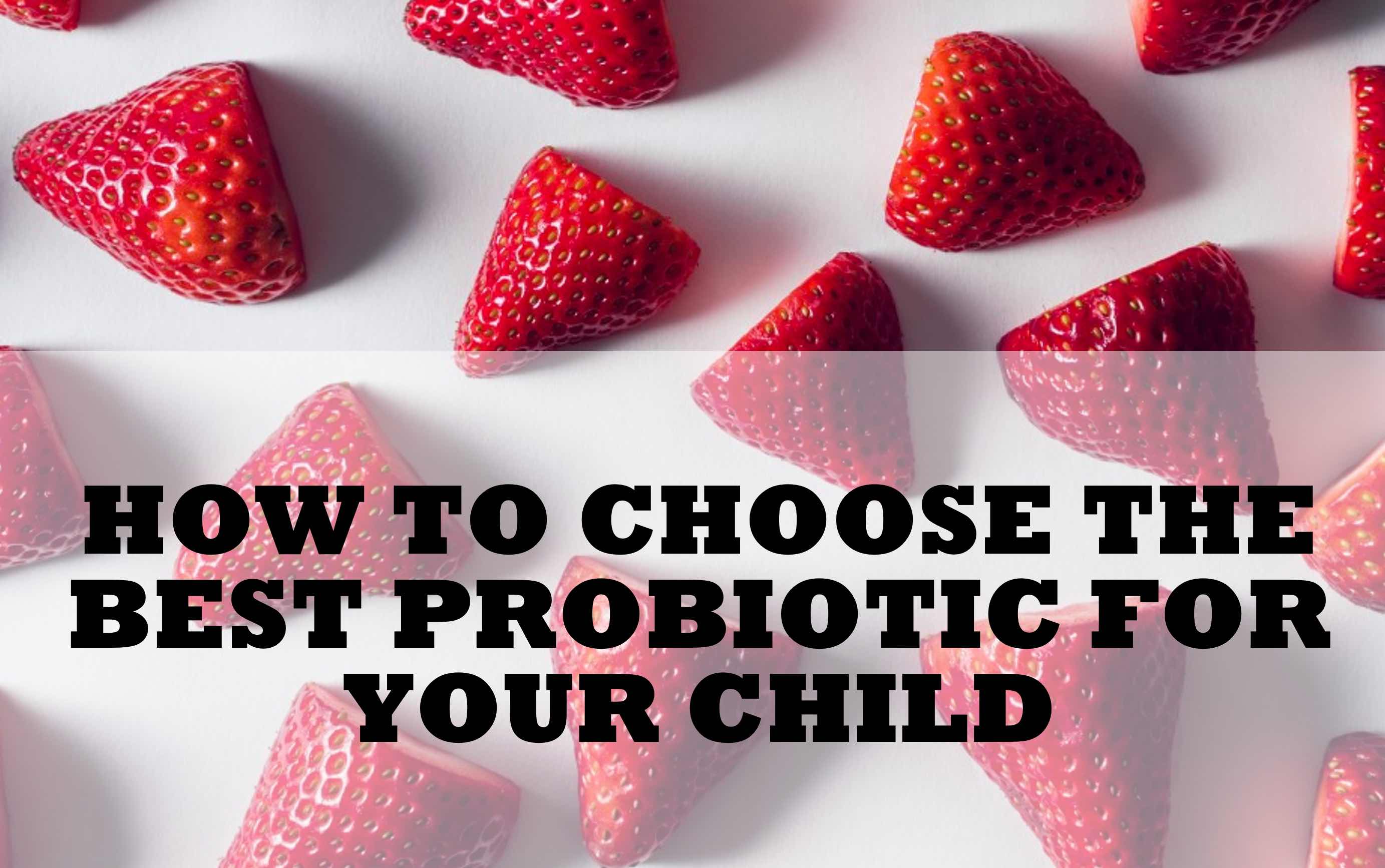How to choose the best probiotic for your child - Naturopathic Pediatrics