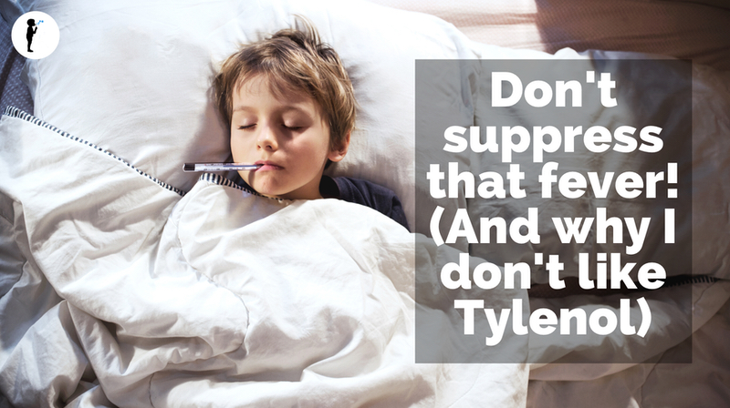 Don't suppress that fever! (And why I don't like Tylenol) Tylenol has been linked to ADHD and Autism.