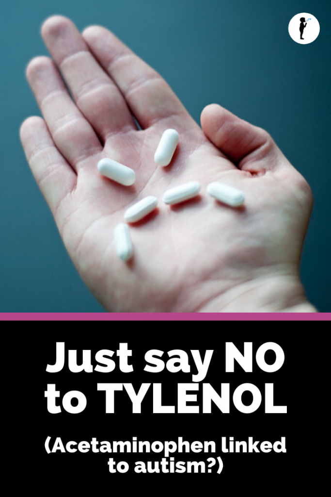 Just say NO to Tylenol. Acetaminophen is linked to autism?