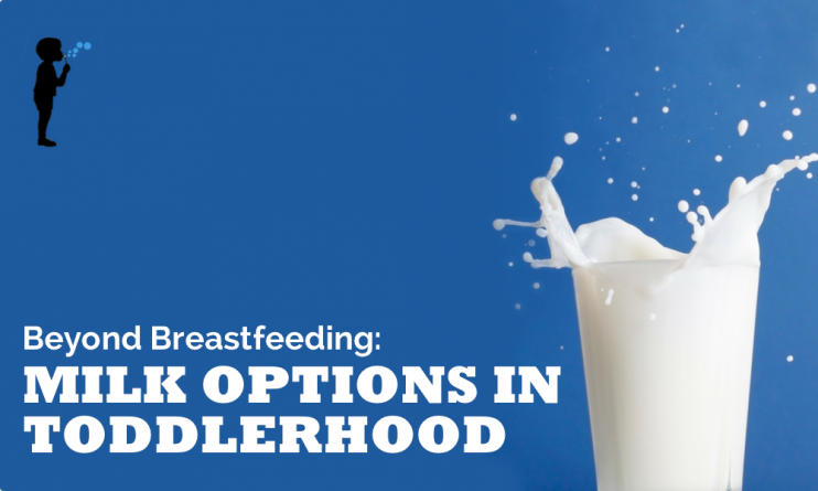 Beyond Breastfeeding: Milk Options In Toddlerhood - Naturopathic Pediatrics