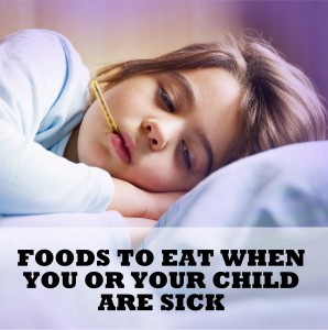 Foods to eat when you or your child are sick