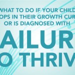 What to do if your child drops in their growth curve or is diagnosed with failure to thrive