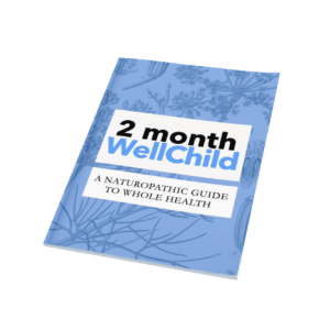 Naturopathic Pediatrics Guide To Whole Health - 2 Month Well Child Guide (E-Book)