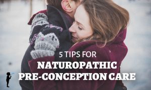 5 tips for naturopathic pre-conception care. #Infertility