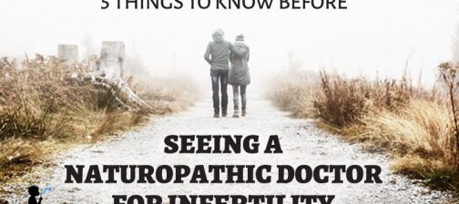 5 things to know before seeing a naturopathic doctor for #infertility