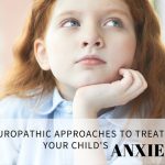 8 naturopathic approaches to treating your child's anxiety