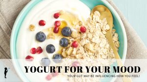 Yogurt for your mood - your gut may be influencing how you feel! Naturopathic Pediatrics