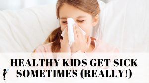 Healthy Kids Get Sick Sometimes (Really!) What is the Hygiene Hypothesis?