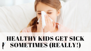 Healthy Kids Get Sick Sometimes (Really!) - How the Hygiene Hypothesis affects autoimmune disease and allergies.