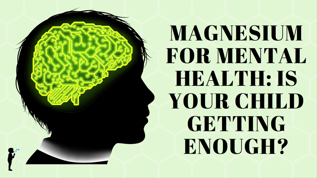 Magnesium for mental health: is your child getting enough?