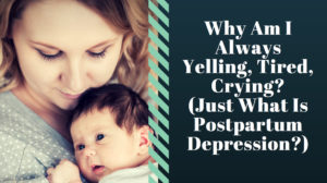 Why Am I Always Yelling, Tired, Crying? (Just What Is Postpartum Depression?) From Naturopathic Pediatrics. #PPD #Postpartum #Postpartumprogress