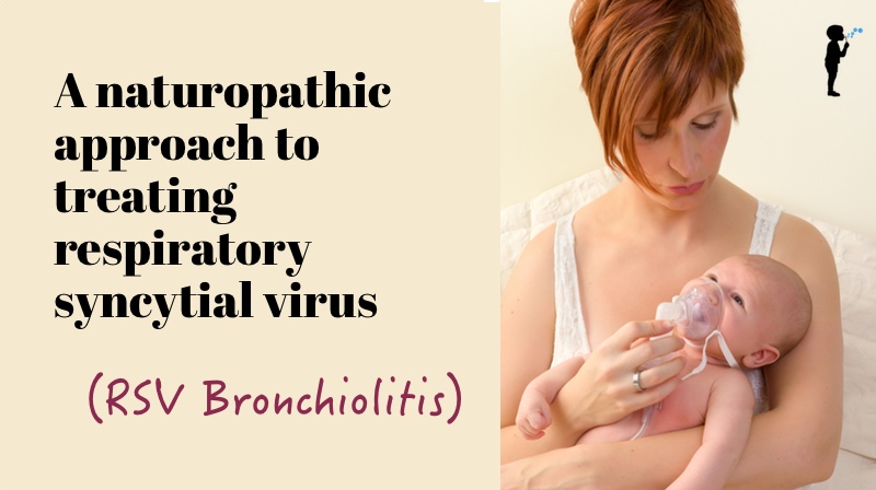 A naturopathic approach to treating RSV bronchiolitis.