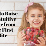 How To Raise an Intuitive Eater from the First Bite (from www.naturopathicpediatrics.com)