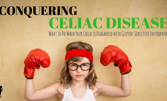 Conquering #Celiac Disease. What to do if your child gets a diagnosis of Celiac. #Naturopathic.