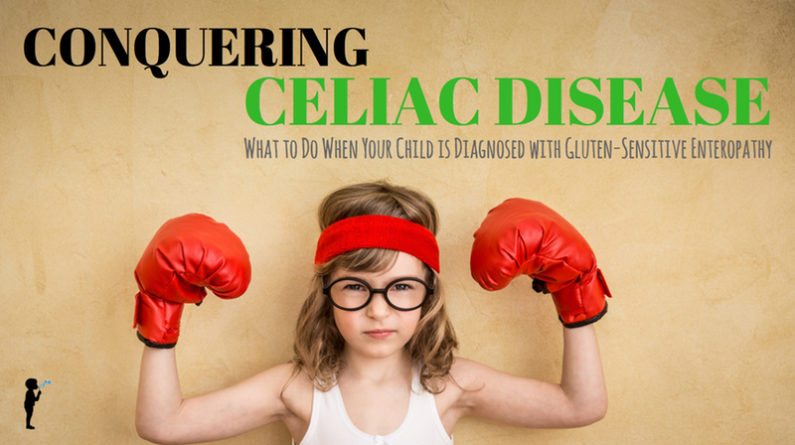 Conquering Celiac Disease - what to do if your child is ...