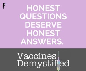 Honest questions about vaccines. Find answers with Vaccines Demystified.