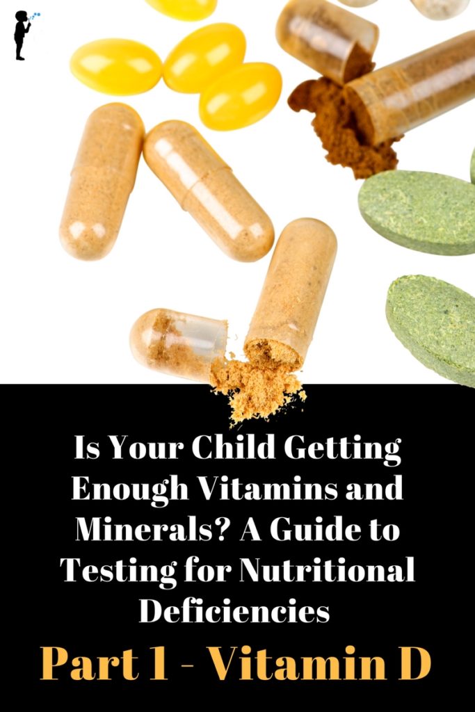 Is your child getting enough vitamins and minerals? A guide to testing for nutritional deficiencies. Part 1 - Vitamin D. 
