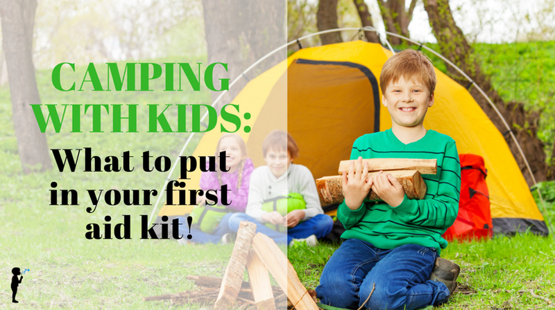 Camping with kids: what to put in your first aid kit! From Naturopathic Pediatrics