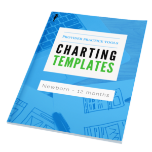 Physician Resources - Charting Templates Newborn to 12 months