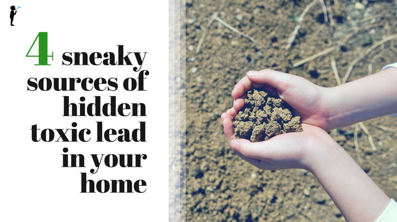 4 sneaky sources of hidden toxic lead in your home from #Naturopathic Pediatrics.