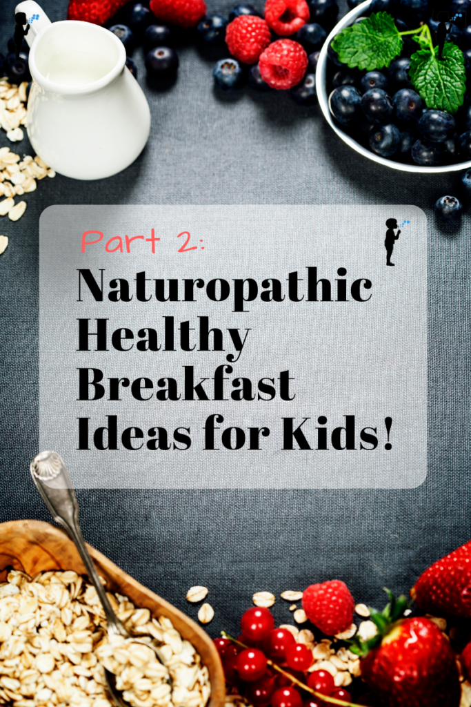 Part 2: Naturopathic healthy breakfast ideas for kids! from #Naturopathic #Pediatrics