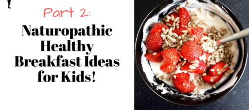 Part 2: #Naturopathic healthy breakfast ideas for #kids! From Naturopathic Pediatrics