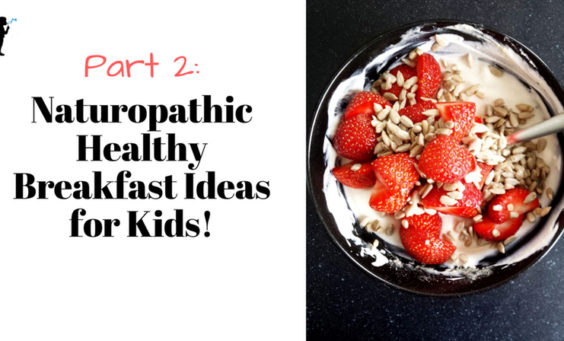 Part 2: #Naturopathic healthy breakfast ideas for #kids! From Naturopathic Pediatrics