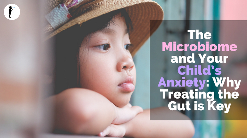 The microbiome and your child's anxiety: why treating the gut is key. #Naturopathic