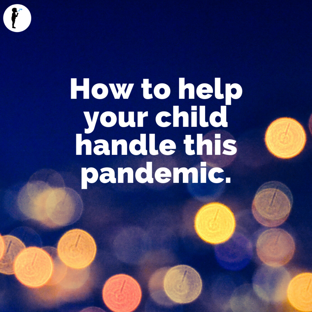 How to help your child handle this pandemic. #Naturopathic #Pediatrics. #COVID-19 tips for parents.