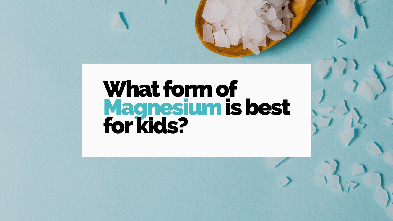 what form of magnesium is best for kids?